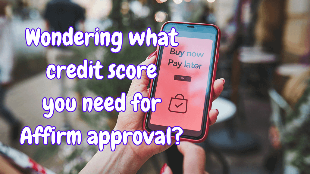 credit score you need for Affirm approval