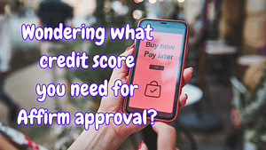 Get Approved: Credit Score Needed For Affirm