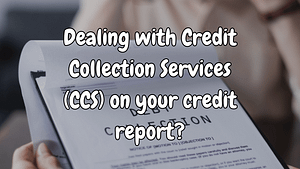 How to Handle Credit Collection Services (CCS) on Your Credit Report