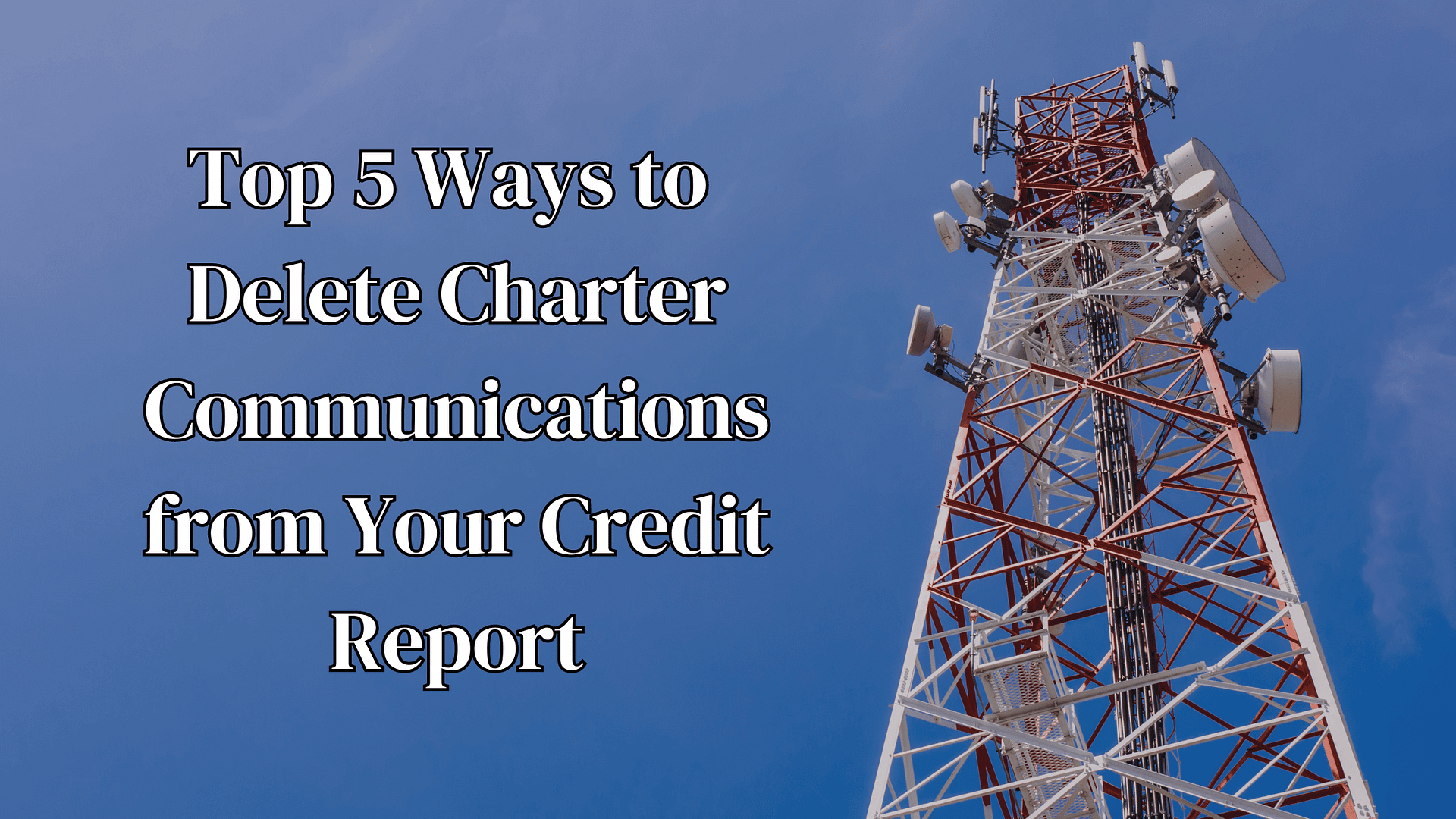 Top 5 Ways to Delete Charter Communications from Your Credit Report