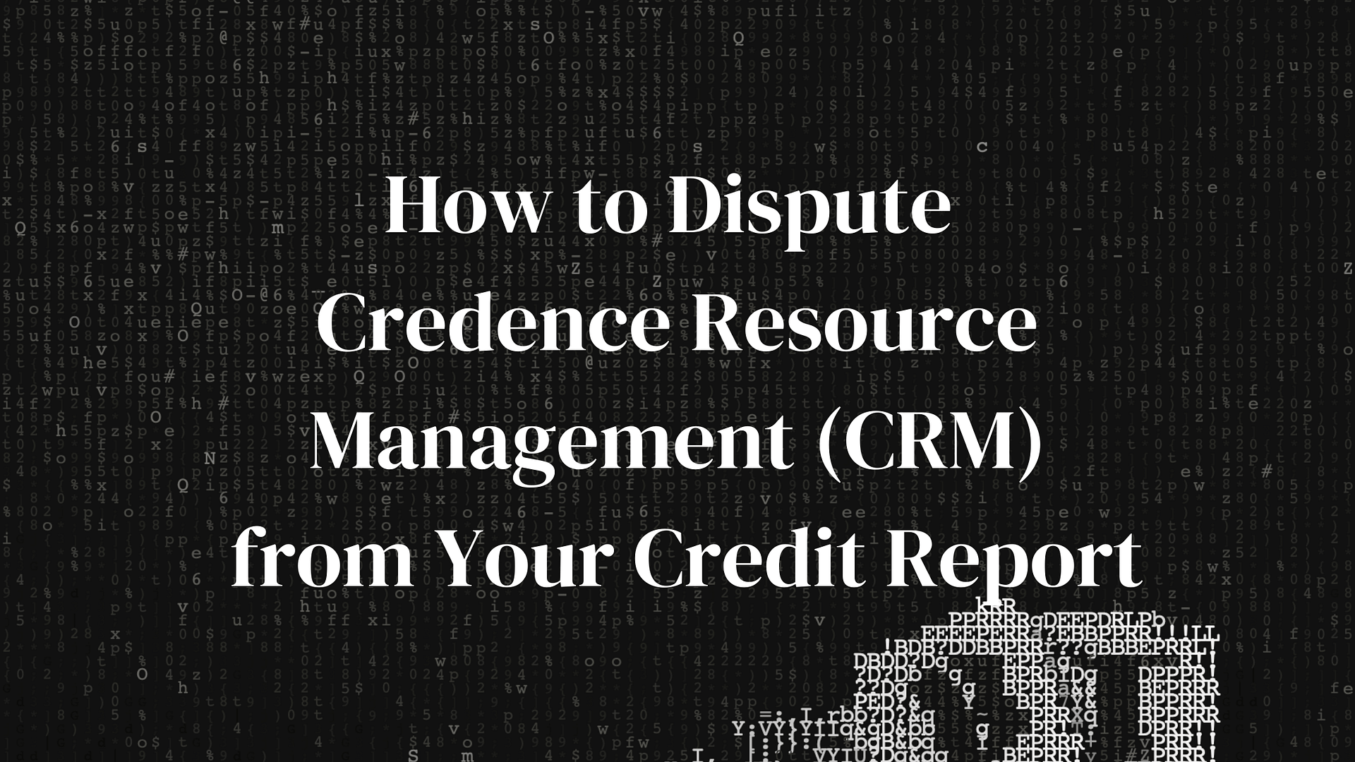 How to Dispute Credence Resource Management CRM from Your Credit Report