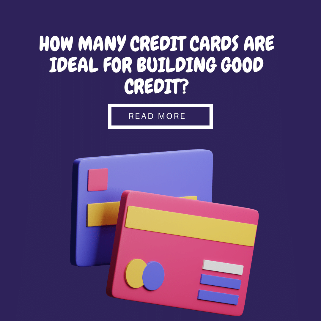 How Many Credit Cards Are Ideal for Building Good Credit