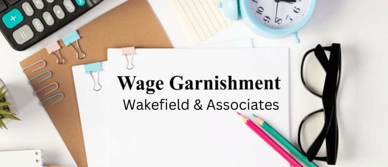 A wage garnishment or asset seizure taken by Wakefield & Associates