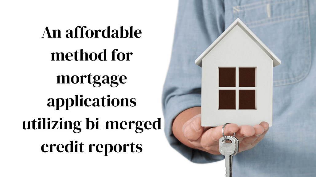 An affordable method for mortgage applications utilizing bi-merged credit reports
