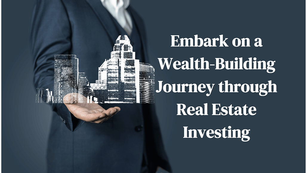 Embark on a Wealth-Building Journey through Real Estate Investing