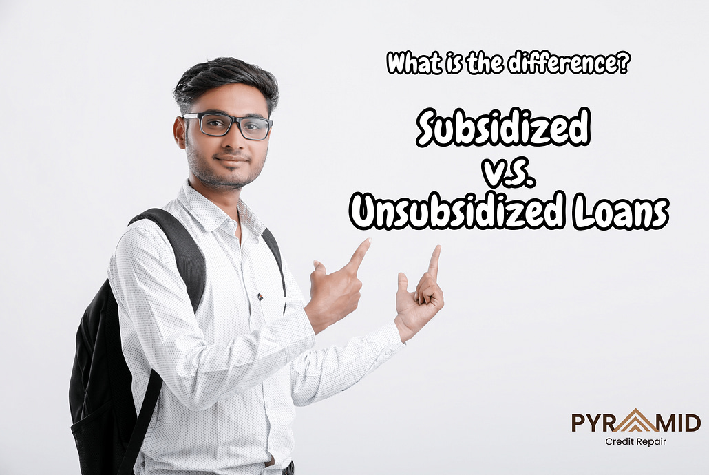 Understanding the differences between a subsidized loan and unsubsidized loans