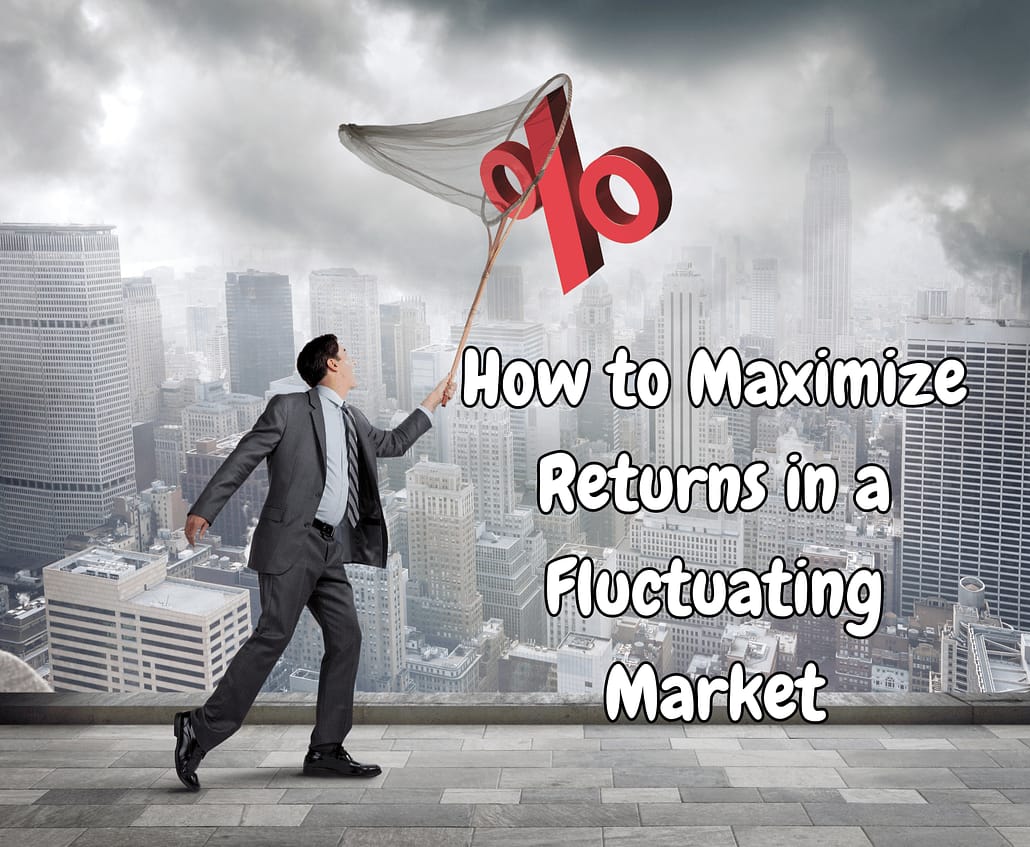 How to Maximize Returns in a Fluctuating Market