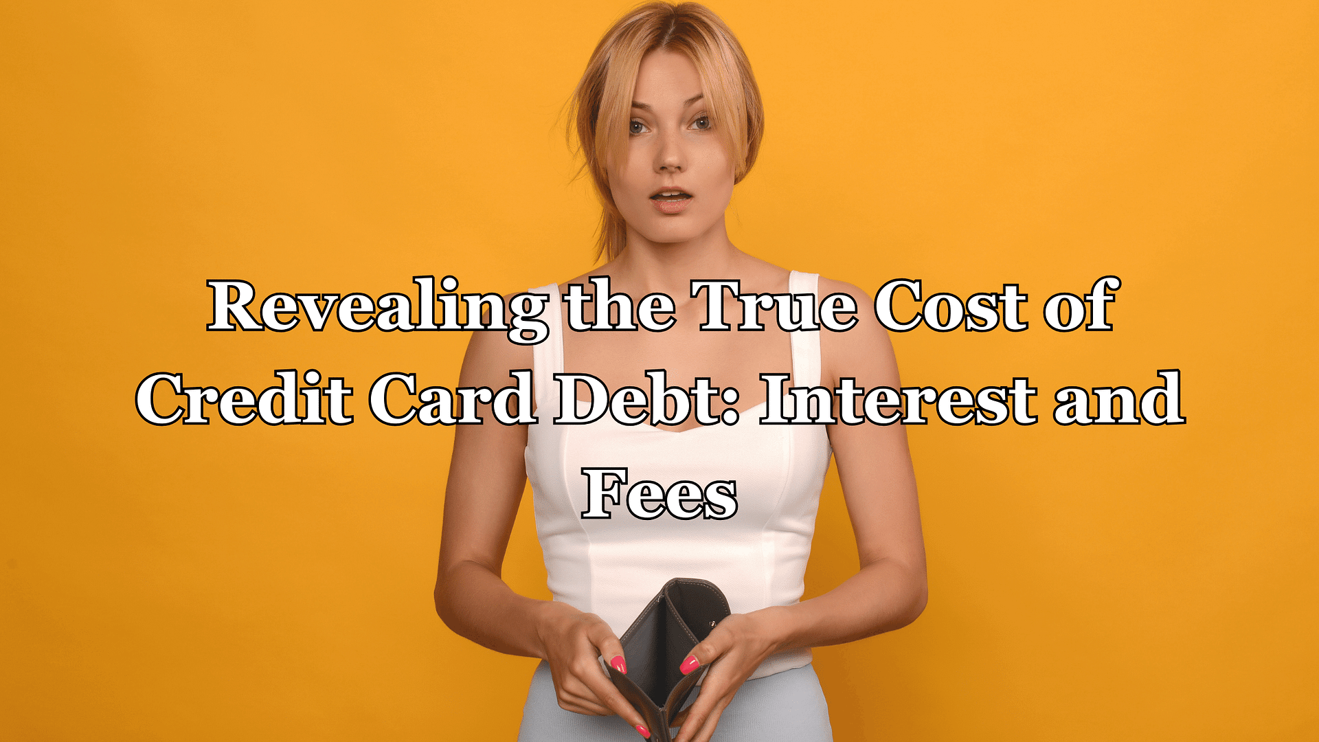 Revealing the True Cost of Credit Card Debt: Interest and Fees