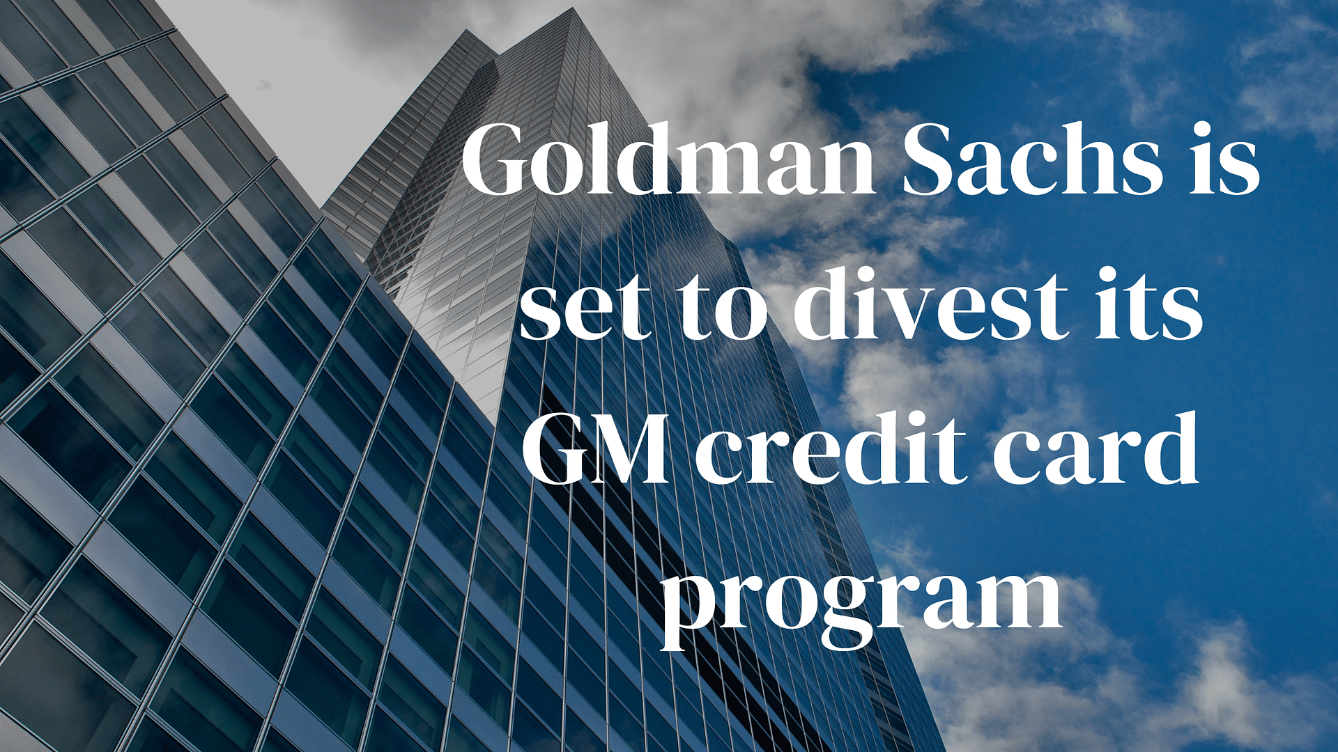 Goldman Sachs is set to divest its GM credit card program